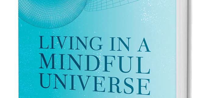 Living in a Mindful Universe by Dr. Eben Alexander